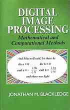 J M Blackledge — Digital image processing : mathematical and computational methods