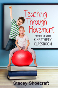 Stacey Shoecraft — Teaching Through Movement: Setting Up Your Kinesthetic Classroom