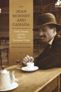 Trygve Ugland — Jean Monnet and Canada: Early Travels and the Idea of European Unity