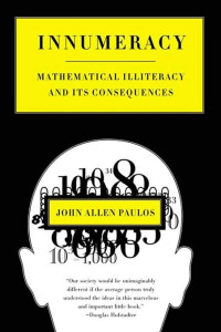 Paulos, John Allen — Innumeracy: mathematical illiteracy and its consequences