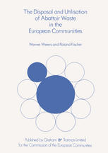 Werner Weiers, Roland Fischer (auth.) — The Disposal and Utilisation of Abattoir Waste in the European Communities