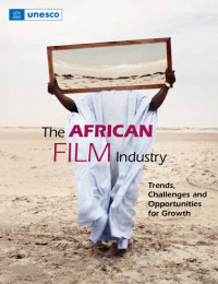 UNESCO — The African Film Industry: Trends, Challenges and Opportunities for growth