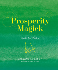 Cassandra Eason — Prosperity Magick: Spells for Wealth