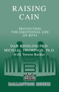 Kindlon, Daniel James;Thompson, Michael — Raising Cain: Protecting the Emotional Life of Boys