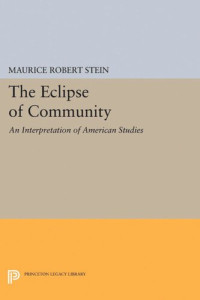 Maurice Robert Stein — The Eclipse of Community: An Interpretation of American Studies