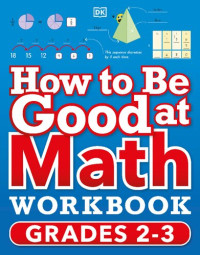 DK — How to Be Good at Math Workbook Grades 2-3
