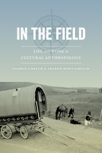 George Gmelch, Sharon Bohn Gmelch — In the Field: Life and Work in Cultural Anthropology