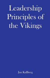 Kallberg, Jan — Leadership Principles of the Vikings - What You Need to Explore, Conquer, and Succeed as a Leader in Dark Ages