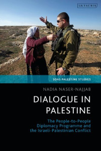 Nadia Naser-Najjab — Dialogue in Palestine: The People-to-People Diplomacy Programme and the Israeli-Palestinian Conflict