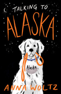 Anna Woltz — Talking to Alaska