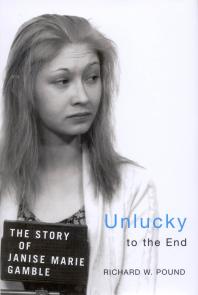 Richard W. Pound — Unlucky to the End : The Story of Janise Marie Gamble