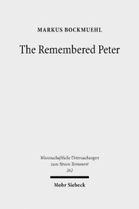 Markus N. A. Bockmuehl — The Remembered Peter: in Ancient Reception and Modern Debate