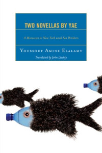 Youssouf Elalamy — Two Novellas by YAE: A Moroccan in New York and Sea Drinkers (After the Empire, the Francophone World and Postcolonial France)