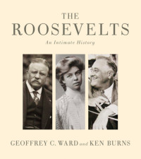 Geoffrey C. Ward; Ken Burns —  The Roosevelts: An Intimate History