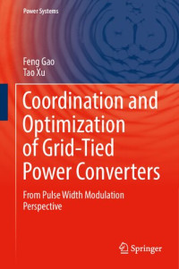 Feng Gao, Tao Xu — Coordination and Optimization of Grid-Tied Power Converters: From Pulse Width Modulation Perspective (Power Systems)