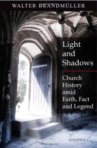 Walter Brandmüller — Light and Shadows: Church History Amid Faith, Facts and Legend