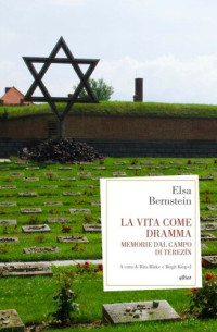 Elsa Bernstein — La vita come dramma. Memorie dal campo di Terezin