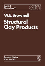 Wayne Ernest Brownell B. S., M. S., Ph. D. (auth.) — Structural Clay Products