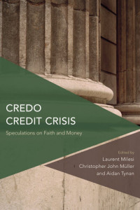 Aidan Tynan (editor), Laurent Milesi (editor), Christopher John Mueller (editor) — Credo Credit Crisis: Speculations on Faith and Money