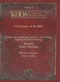 James Hastings (editor); John A. Selbie (editor) — A Dictionary of the Bible: Dealing with its Language, Literature, and Contents, Including the Biblical Theology