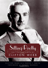 Clifton Webb, David L. Smith, Robert Wagner — Sitting Pretty: The Life and Times of Clifton Webb