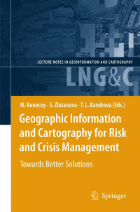 Alessandro Annoni, Massimo Craglia, Ad de Roo, Jesus San-Miguel (auth.), Milan Konecny, Sisi Zlatanova, Temenoujka L. Bandrova (eds.) — Geographic Information and Cartography for Risk and Crisis Management: Towards Better Solutions