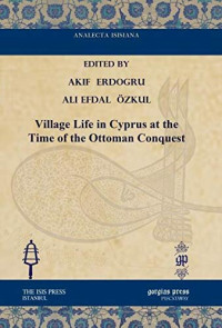 Akif Erdogru — Village Life in Cyprus at the Time of the Ottoman Conquest (Analecta Isisiana: Ottoman and Turkish Studies)