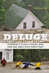 Peggy Shinn — Deluge : Tropical Storm Irene, Vermont's Flash Floods, and How One Small State Saved Itself