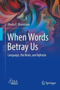 Sheila E. Blumstein — When Words Betray Us: Language, the Brain, and Aphasia
