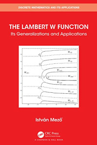 István Mező — The Lambert W Function: Its Generalizations and Applications (Discrete Mathematics and Its Applications)