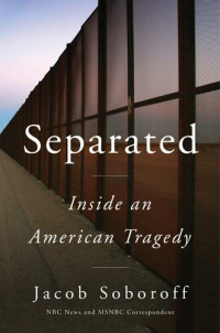 Jacob Soboroff — Separated: Inside an American Tragedy