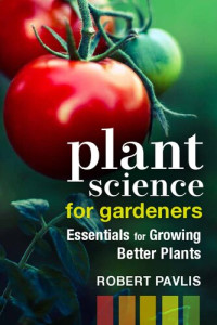 Robert Pavlis — Plant Science for Gardeners: Essentials for Growing Better Plants