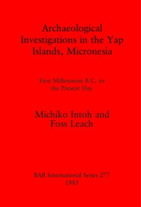 Michiko Intoh, Foss Leach — Archaeological Investigations in the Yap Islands, Micronesia: First Millenium B.C. to the Present Day