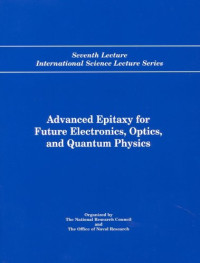 Arthur C. Gossard et al. — Advanced Epitaxy for Future Electronics, Optics, and Quantum Physics: Seventh Lecture International Science Lecture Series