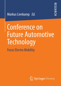 Richard Eckl, Peter Burda, Armin Foerg, Harald Finke, Prof. Dr.-Ing. Markus Lienkamp (auth.), Markus Lienkamp (eds.) — Conference on Future Automotive Technology: Focus Electro Mobility