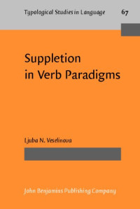 Ljuba N. Veselinova — Suppletion in Verb Paradigms: Bits and Pieces of the Puzzle