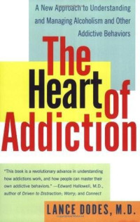 Dodes, Lance M. M. D — The Heart of Addiction: A New Approach to Understanding and Managing Alcoholism and Other Addictive Behaviors