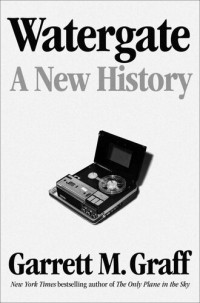 Graff, Garrett M. — Watergate: A New History