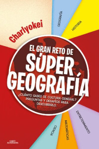 Carlos Asenjo-García Cano (Charlyokei) — El gran reto de Súper Geografía