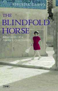 Shusha Guppy — The Blindfold Horse: Memories of a Persian Childhood