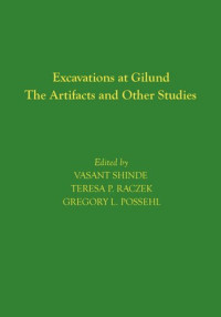 Vasant Shinde (editor); Teresa P. Raczek (editor); Gregory L. Possehl (editor) — Excavations at Gilund: The Artifacts and Other Studies