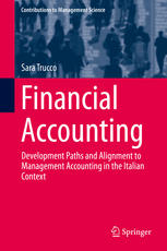 Sara Trucco (auth.) — Financial Accounting: Development Paths and Alignment to Management Accounting in the Italian Context