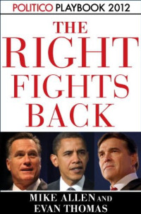 Mike Allen, Evan Thomas, Politico — Playbook 2012: The Right Fights Back (Politico Inside Election 2012)