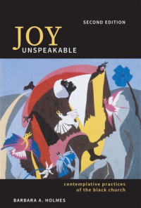 Barbara A. Holmes — Joy Unspeakable: Contemplative Practices of the Black Church