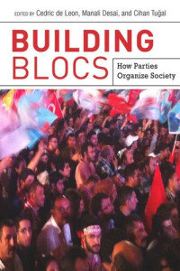 Cedric de Leon (editor); Manali Desai (editor); Cihan Tuğal (editor) — Building Blocs: How Parties Organize Society