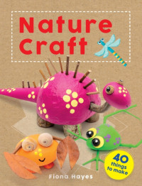 Fiona Hayes — Crafty Makes: Nature Craft