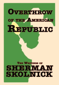 Sherman H. Skolnick — Overthrow of the American Republic: The Writings of Sherman Skolnick