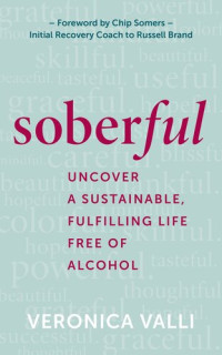 Veronica Valli — Soberful: Uncover a Sustainable, Fulfilling Life Free of Alcohol