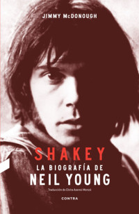 Jimmy McDonough — Shakey: La biografía de Neil Young