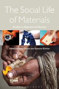 Adam Drazin; Susanne Küchler (editors) — The Social Life of Materials: Studies in materials and society
